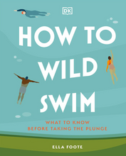 Load image into Gallery viewer, How to Wild Swim Book - Ella Foote
