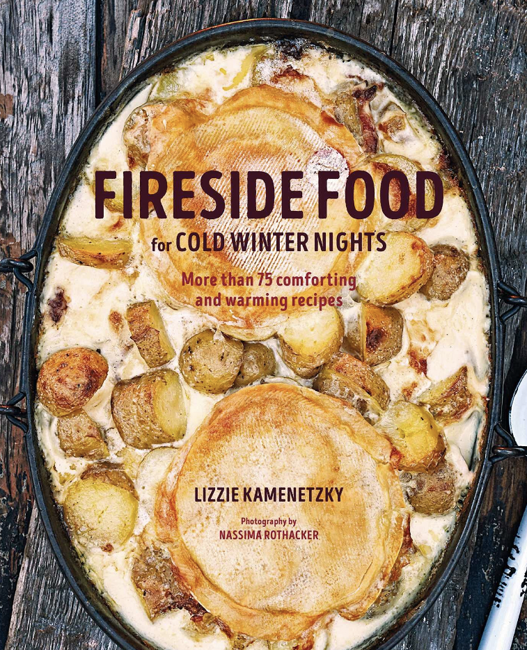 Fireside Food for Cold Winter Nights - Lizzie Kamenetzky