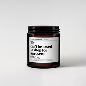Completely Honest Candle Co. - Can't Be Arsed to Shop For a Present Candle