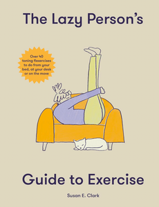 The Lazy Persons Guide to Excercise - Susan E. Clark