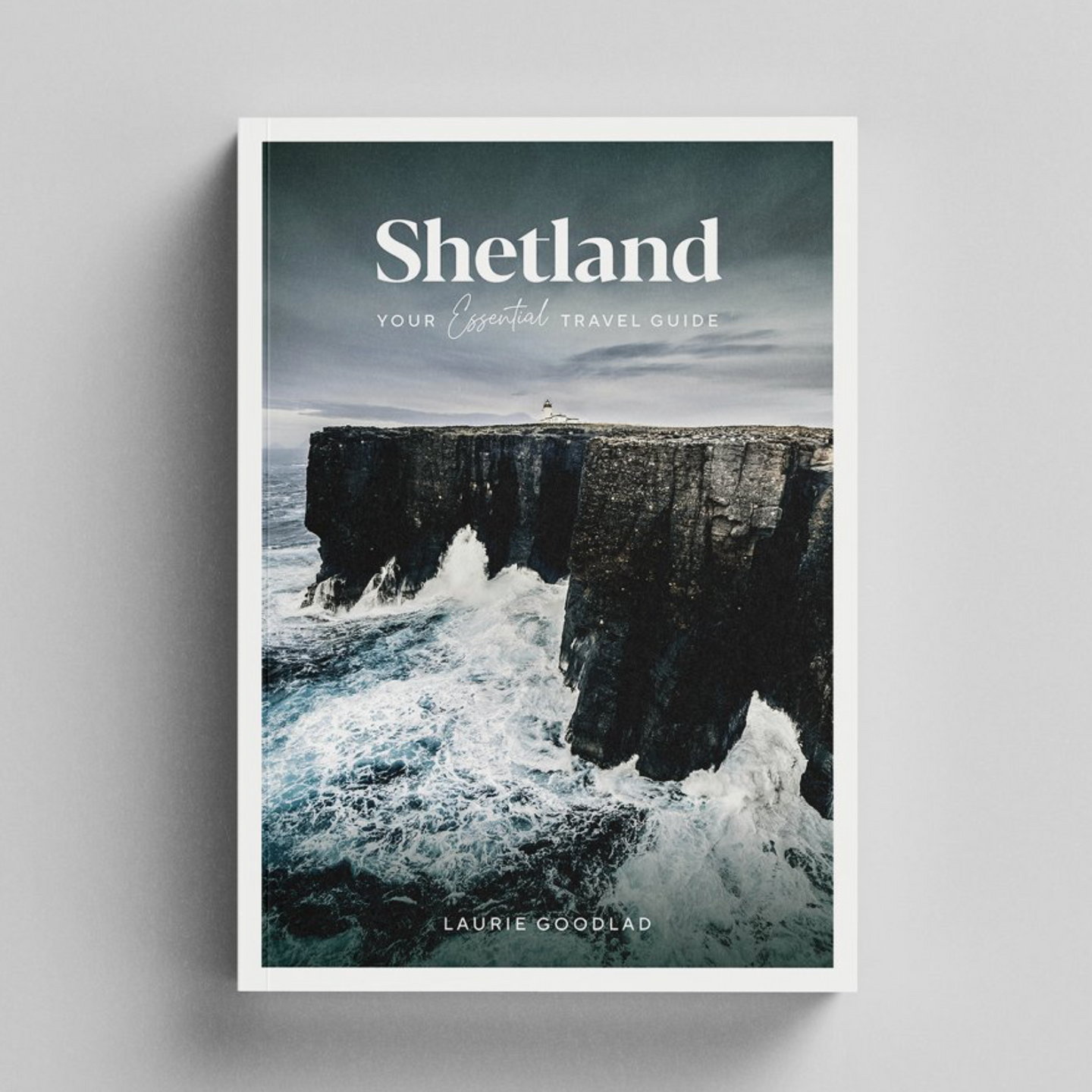 Shetland: Your Essential Travel Guide - Laurie Goodlad