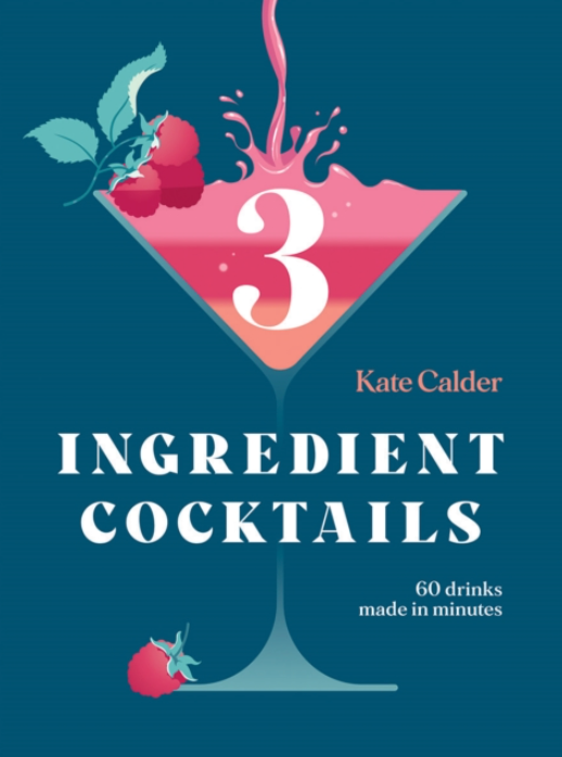 3 Ingredient Cocktails - Kate Calder